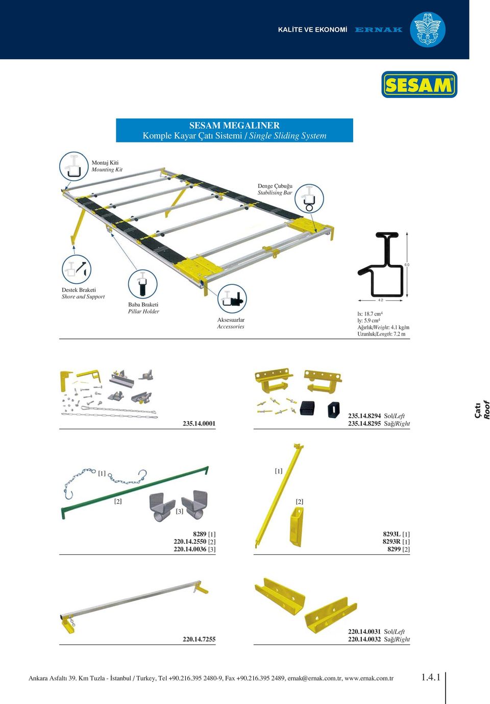 9 cm 4 A rl k/weight: 4.1 kg/m Uzunluk/Length: 7.2 m 235.14.0001 235.14.8294 Sol/Left 235.14.8295 Sa /Right Çat Roof [1] [1] [2] [3] [2] 8289 [1] 220.