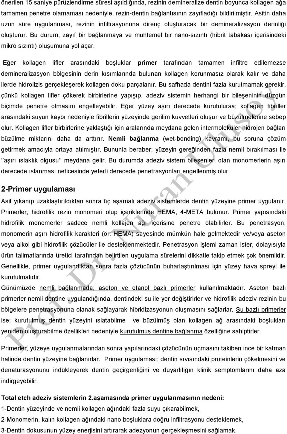 Bu durum, zayıf bir bağlanmaya ve muhtemel bir nano-sızıntı (hibrit tabakası içerisindeki mikro sızıntı) oluşumuna yol açar.