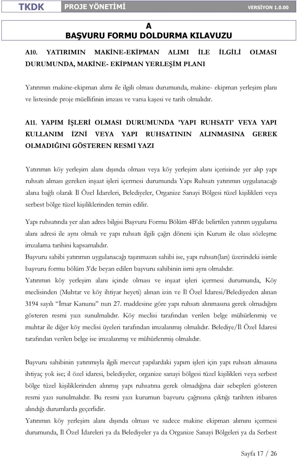 YPIM İŞLERİ OLMSI DURUMUND 'YPI RUHSTI' VEY YPI KULLNIM İZNİ VEY YPI RUHSTININ LINMSIN GEREK OLMDIĞINI GÖSTEREN RESMİ YZI Yatırımın köy yerleşim alanı dışında olması veya köy yerleşim alanı