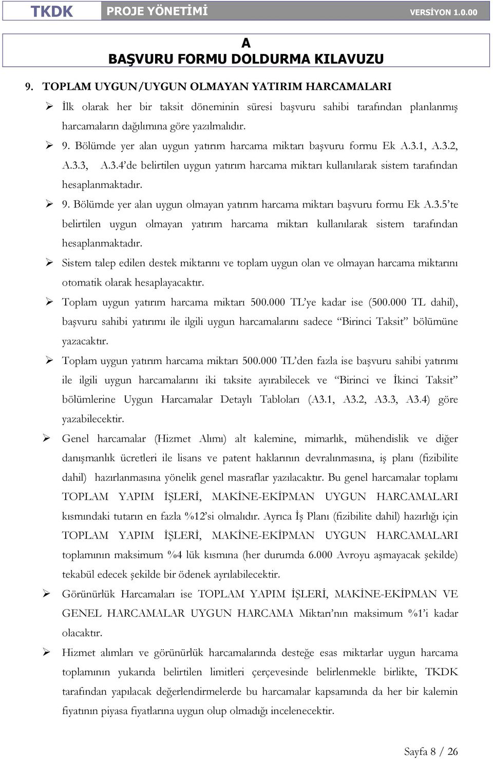 Bölümde yer alan uygun olmayan yatırım harcama miktarı başvuru formu Ek.3.5 te belirtilen uygun olmayan yatırım harcama miktarı kullanılarak sistem tarafından hesaplanmaktadır.