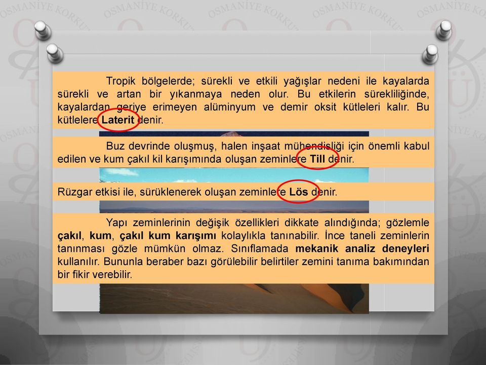 Buz devrinde oluşmuş, halen inşaat mühendisliği için önemli kabul edilen ve kum çakıl kil karışımında oluşan zeminlere Till denir.