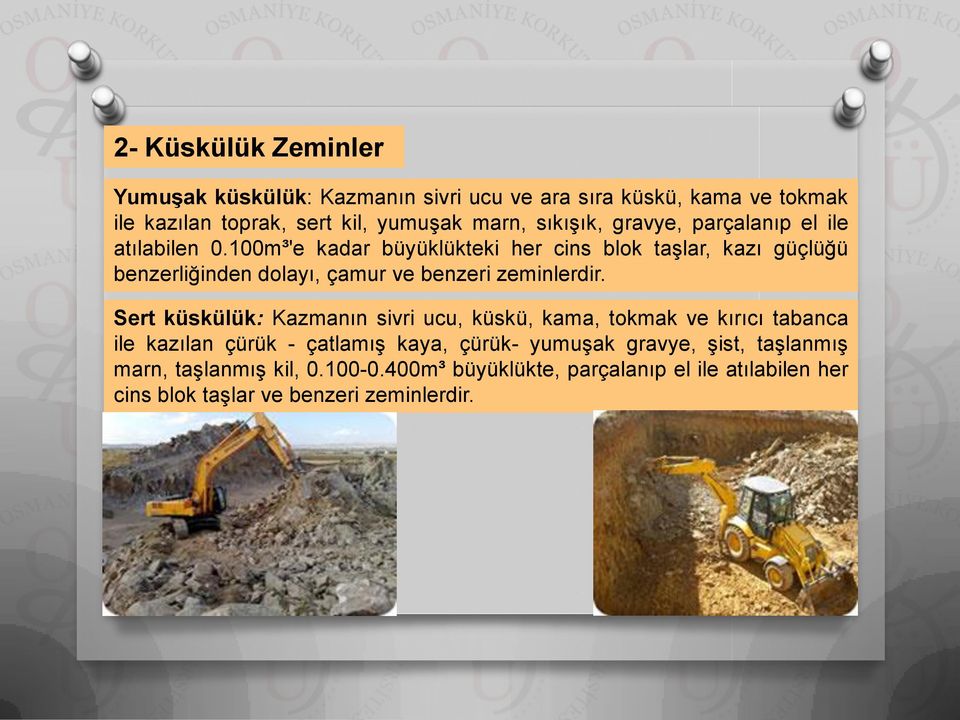 100m³'e kadar büyüklükteki her cins blok taşlar, kazı güçlüğü benzerliğinden dolayı, çamur ve benzeri zeminlerdir.