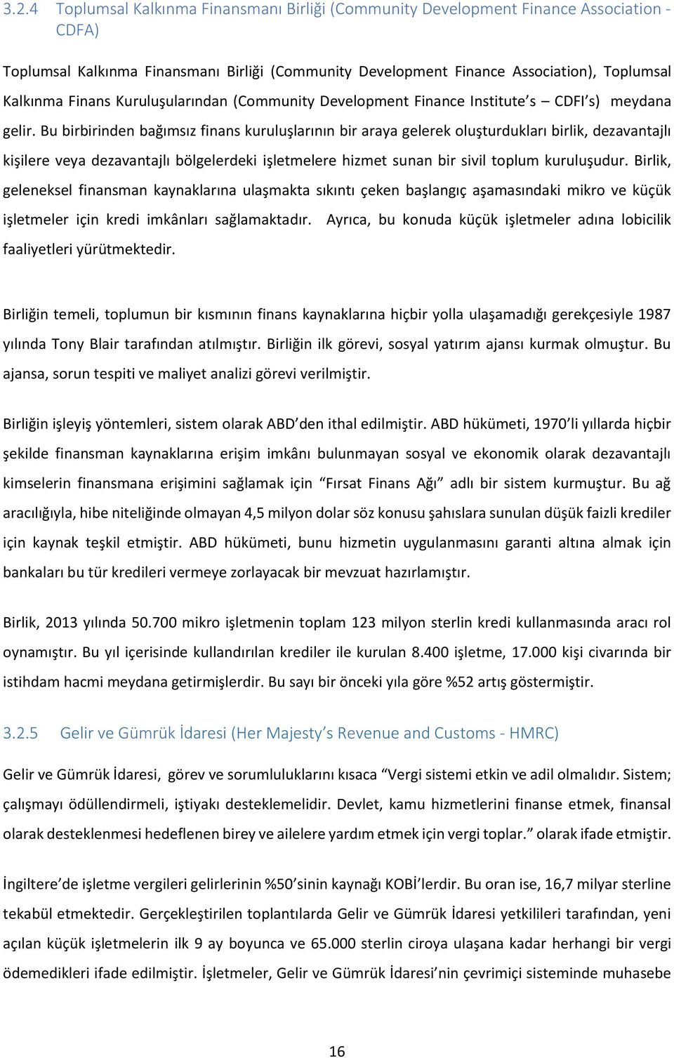 Bu birbirinden bağımsız finans kuruluşlarının bir araya gelerek oluşturdukları birlik, dezavantajlı kişilere veya dezavantajlı bölgelerdeki işletmelere hizmet sunan bir sivil toplum kuruluşudur.