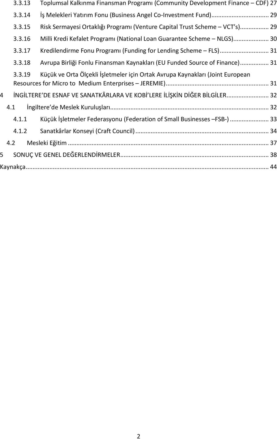 .. 31 3.3.19 Küçük ve Orta Ölçekli İşletmeler için Ortak Avrupa Kaynakları (Joint European Resources for Micro to Medium Enterprises JEREMIE).