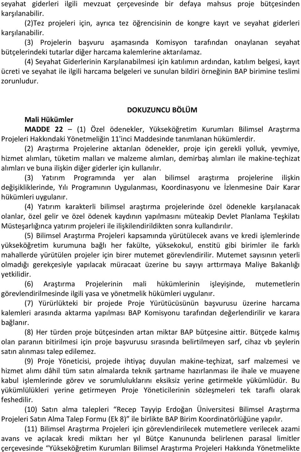 (4) Seyahat Giderlerinin Karşılanabilmesi için katılımın ardından, katılım belgesi, kayıt ücreti ve seyahat ile ilgili harcama belgeleri ve sunulan bildiri örneğinin BAP birimine teslimi zorunludur.