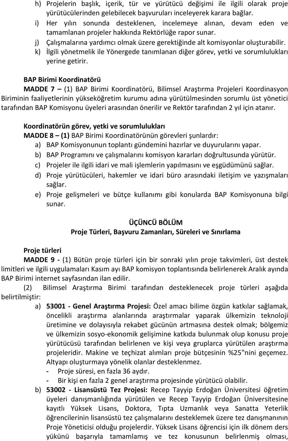 j) Çalışmalarına yardımcı olmak üzere gerektiğinde alt komisyonlar oluşturabilir. k) İlgili yönetmelik ile Yönergede tanımlanan diğer görev, yetki ve sorumlulukları yerine getirir.