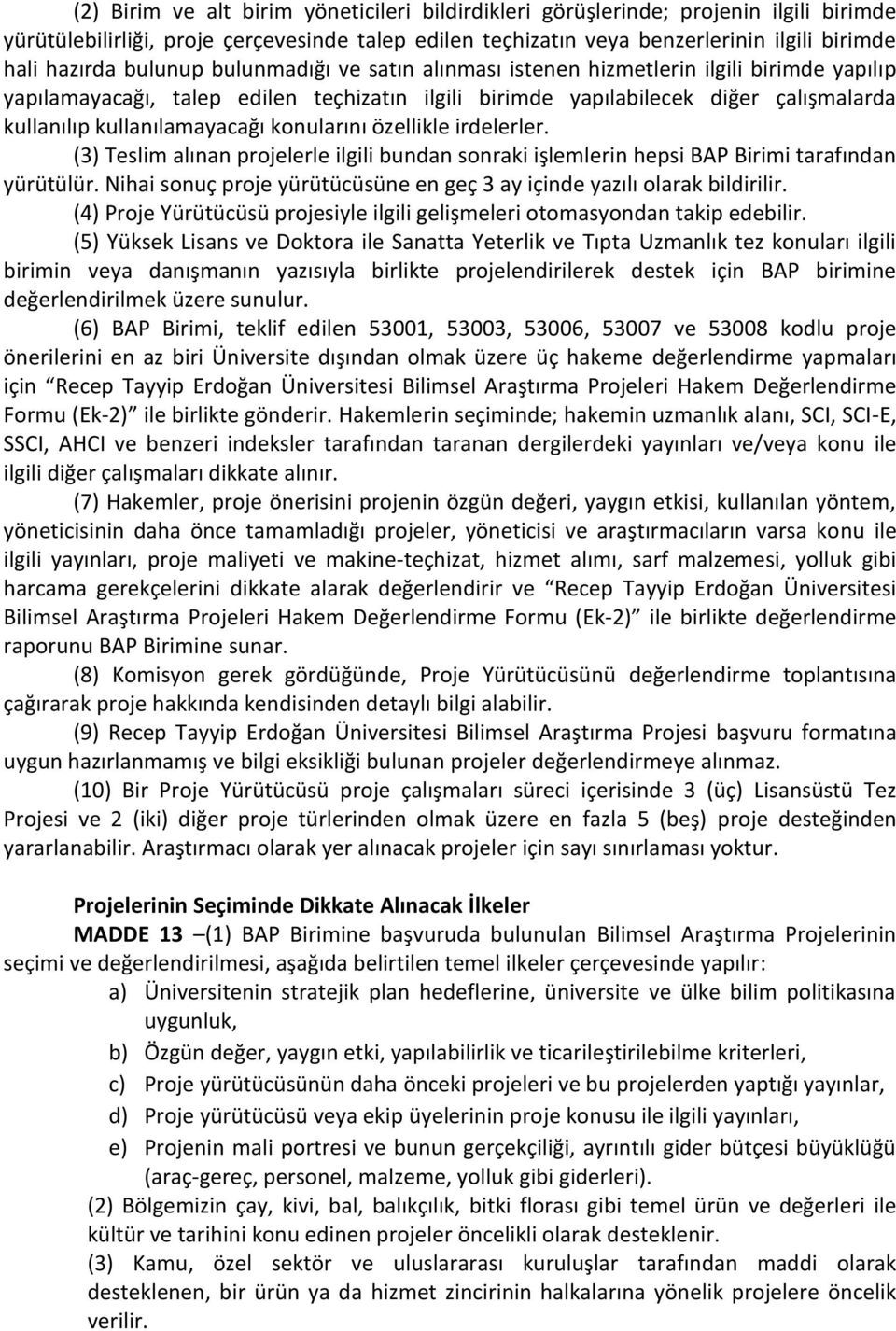 konularını özellikle irdelerler. (3) Teslim alınan projelerle ilgili bundan sonraki işlemlerin hepsi BAP Birimi tarafından yürütülür.