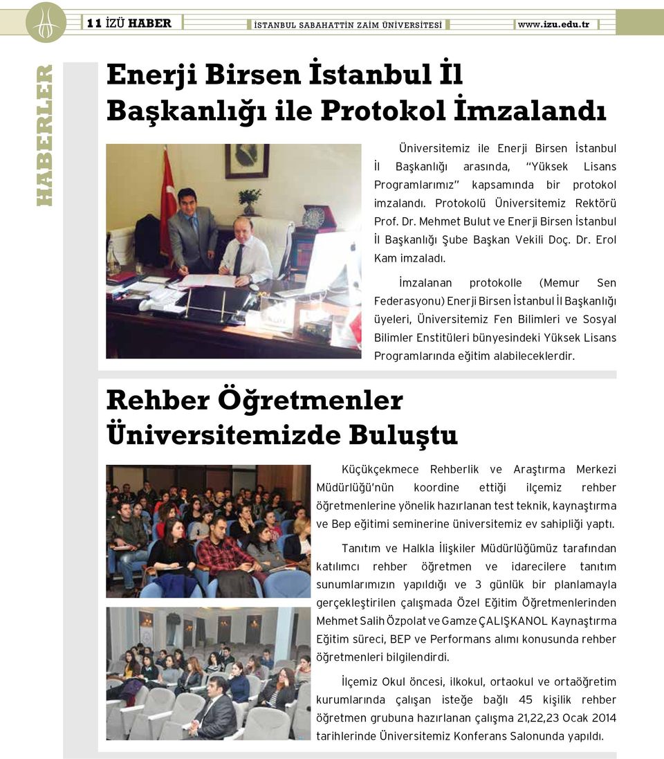 Protokolü Üniversitemiz Rektörü Prof. Dr. Mehmet Bulut ve Enerji Birsen İstanbul İl Başkanlığı Şube Başkan Vekili Doç. Dr. Erol Kam imzaladı.