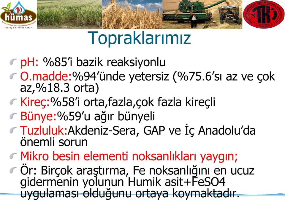 GAP ve İç Anadolu da önemli sorun Mikro besin elementi noksanlıkları yaygın; Ör: Birçok