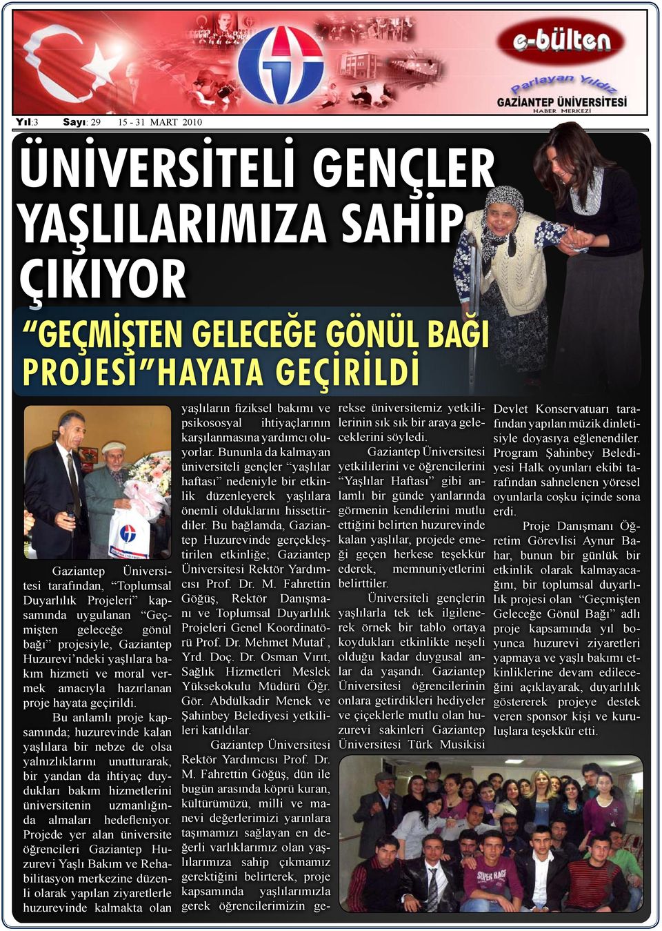 Bu bağlamda, Gaziantep Huzurevinde gerçekleştirilen etkinliğe; Gaziantep Üniversitesi Rektör Yardımcısı Prof. Dr. M.