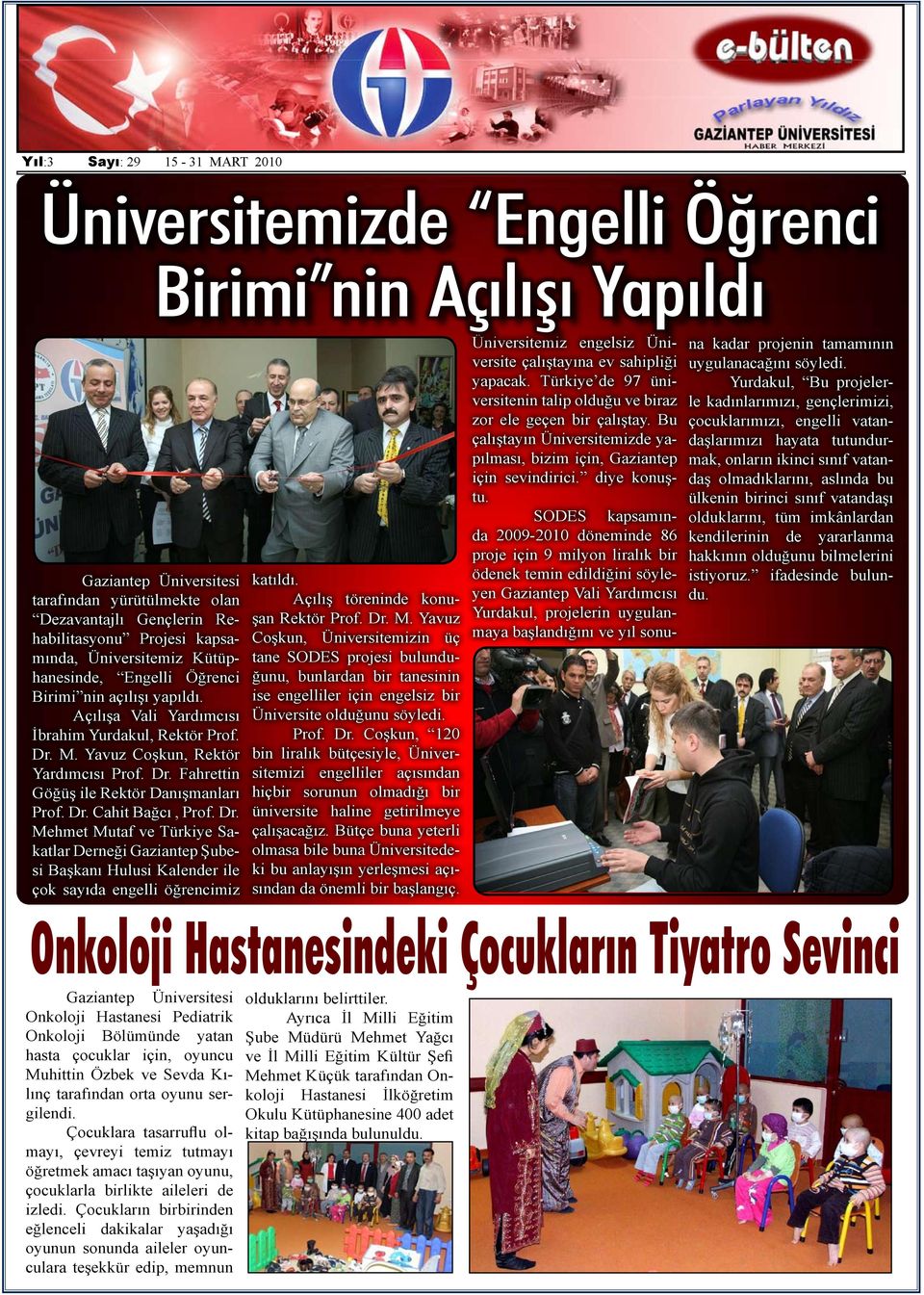 M. Yavuz Coşkun, Rektör Yardımcısı Prof. Dr. Fahrettin Göğüş ile Rektör Danışmanları Prof. Dr. Cahit Bağcı, Prof. Dr. Mehmet Mutaf ve Türkiye Sakatlar Derneği Gaziantep Şubesi Başkanı Hulusi Kalender ile çok sayıda engelli öğrencimiz katıldı.