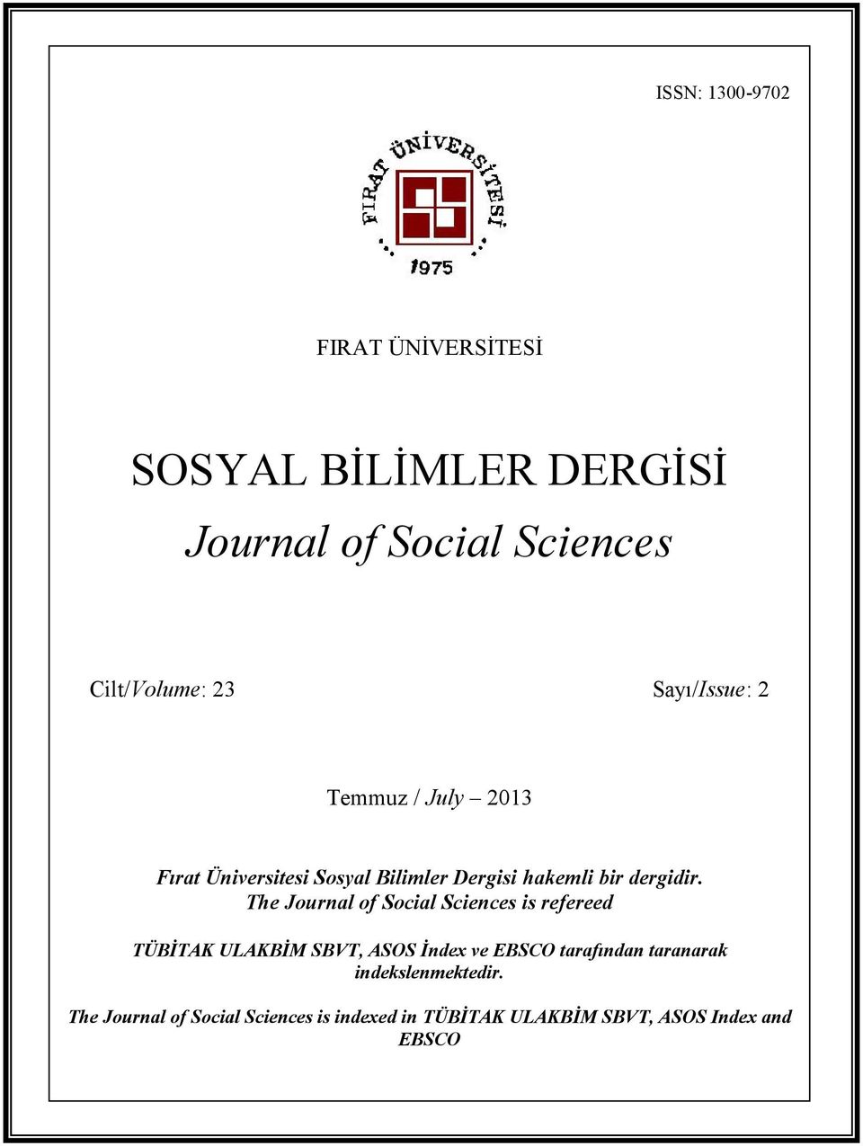 Temmuz / July 2013 Fırat Üniversitesi Sosyal Bilimler Dergisi hakemli bir dergidir.