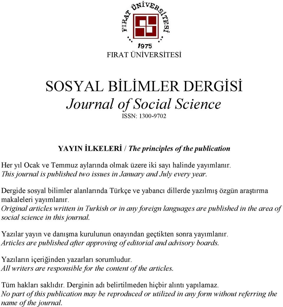 Original articles written in Turkish or in any foreign languages are published in the area of social science in this journal. Yazılar yayın ve danışma kurulunun onayından geçtikten sonra yayımlanır.