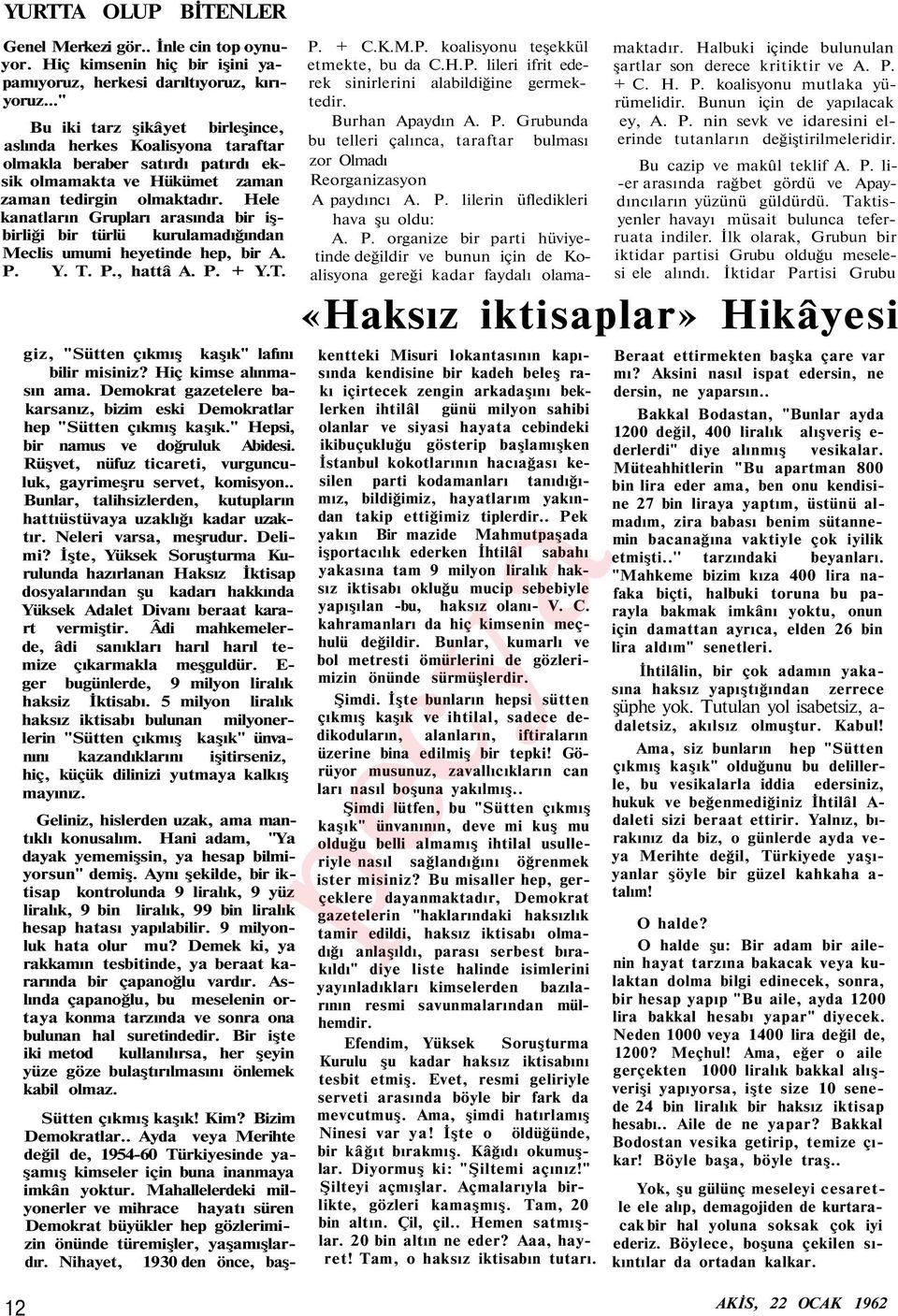 Hele kanatların Grupları arasında bir işbirliği bir türlü kurulamadığından Meclis umumi heyetinde hep, bir A. P. Y. T. P., hattâ A. P. + Y.T. giz, "Sütten çıkmış kaşık" lafını bilir misiniz?