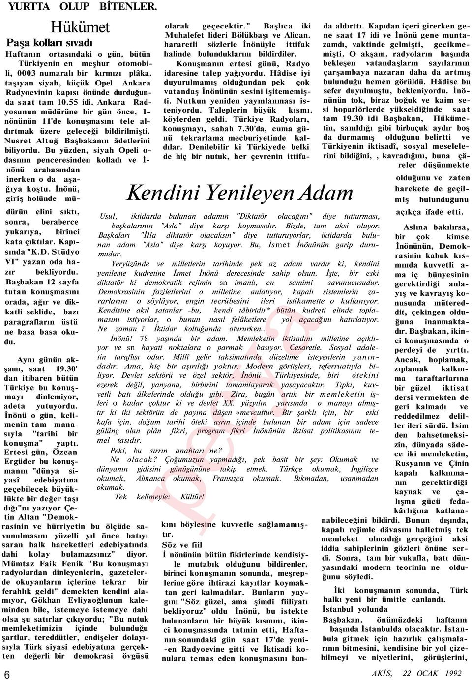 30' dan itibaren bütün Türkiye bu konuşmayı dinlemiyor, adeta yutuyordu. İnönü o gün, kelimenin tam manasıyla "tarihi bir konuşma" yaptı.