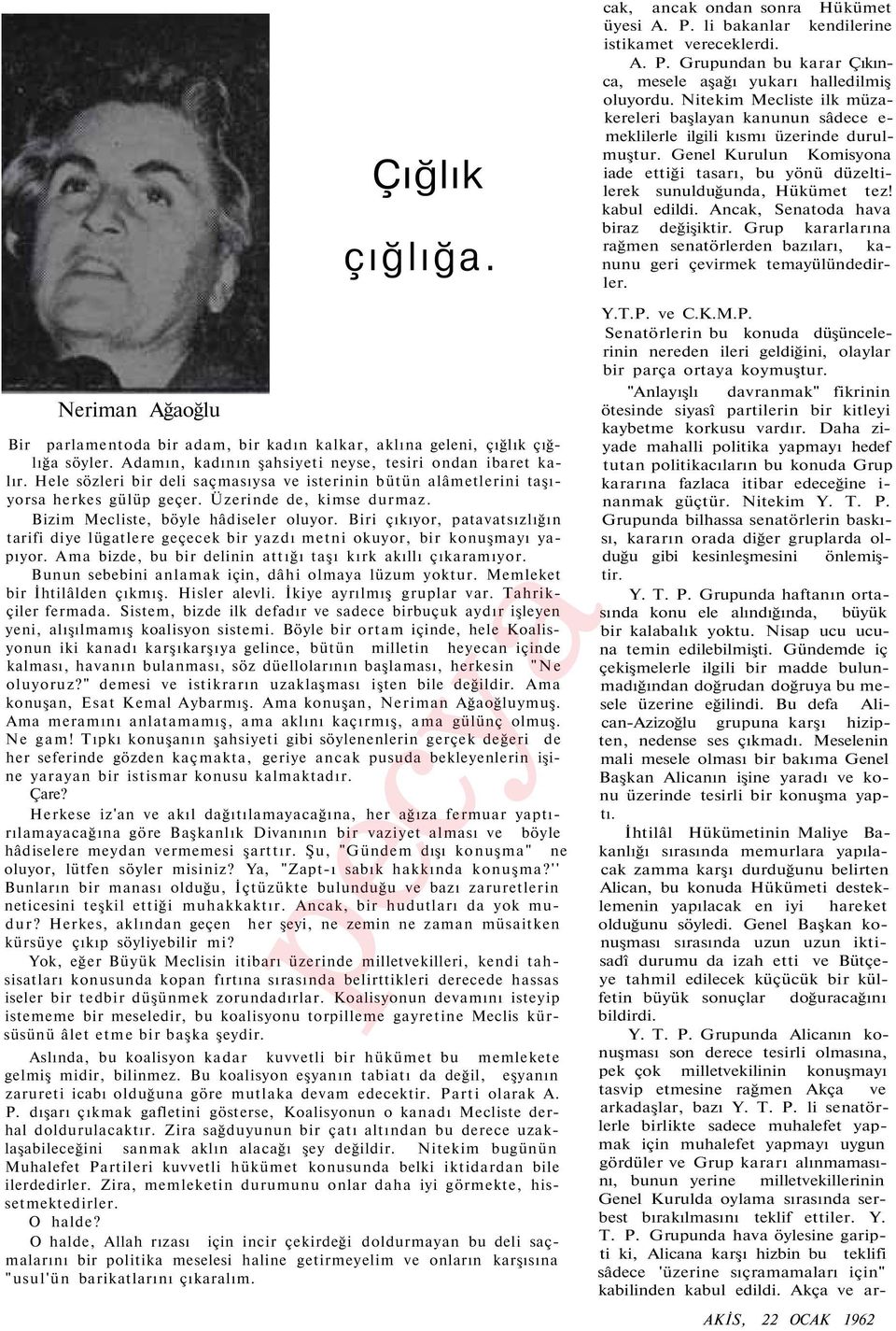 Biri çıkıyor, patavatsızlığın tarifi diye lügatlere geçecek bir yazdı metni okuyor, bir konuşmayı yapıyor. Ama bizde, bu bir delinin attığı taşı kırk akıllı çıkaramıyor.