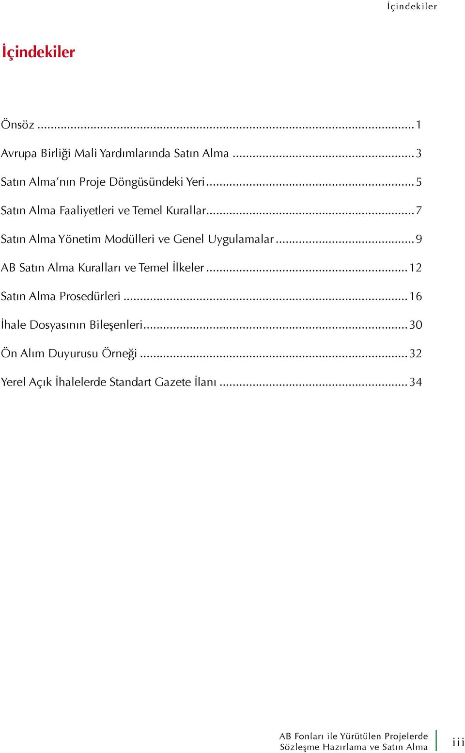 ..7 Satın Alma Yönetim Modülleri ve Genel Uygulamalar...9 AB Satın Alma Kuralları ve Temel İlkeler.