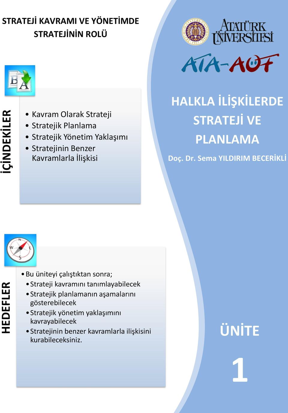 Sema YILDIRIM BECERİKLİ Bu üniteyi çalıştıktan sonra; Strateji kavramını tanımlayabilecek Stratejik planlamanın