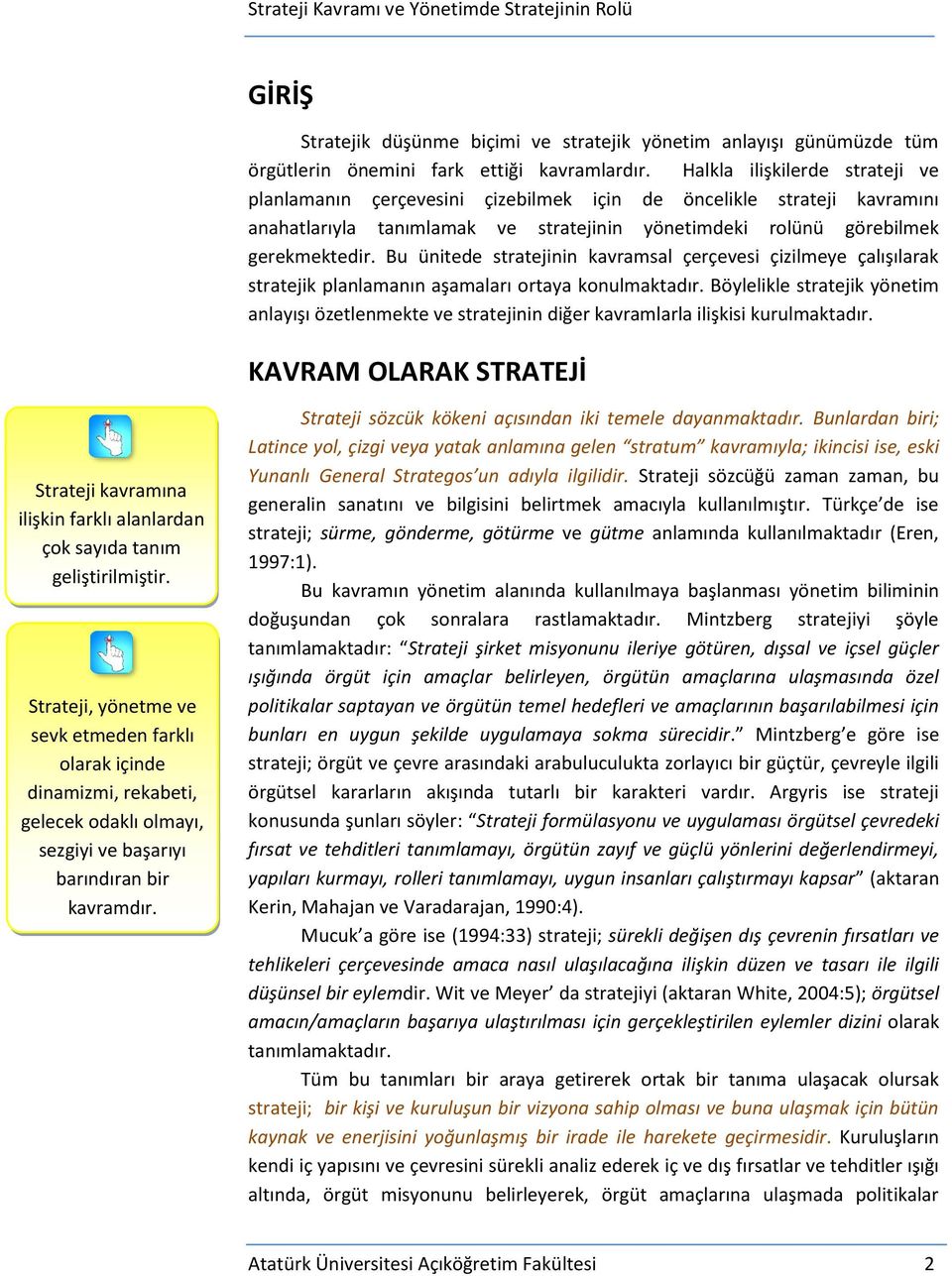 Bu ünitede stratejinin kavramsal çerçevesi çizilmeye çalışılarak stratejik planlamanın aşamaları ortaya konulmaktadır.