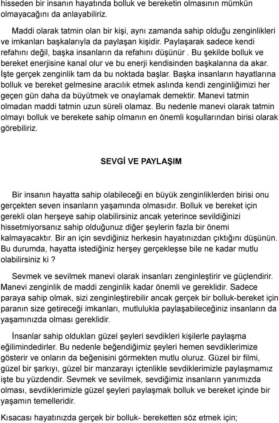 Bu şekilde bolluk ve bereket enerjisine kanal olur ve bu enerji kendisinden başkalarına da akar. İşte gerçek zenginlik tam da bu noktada başlar.