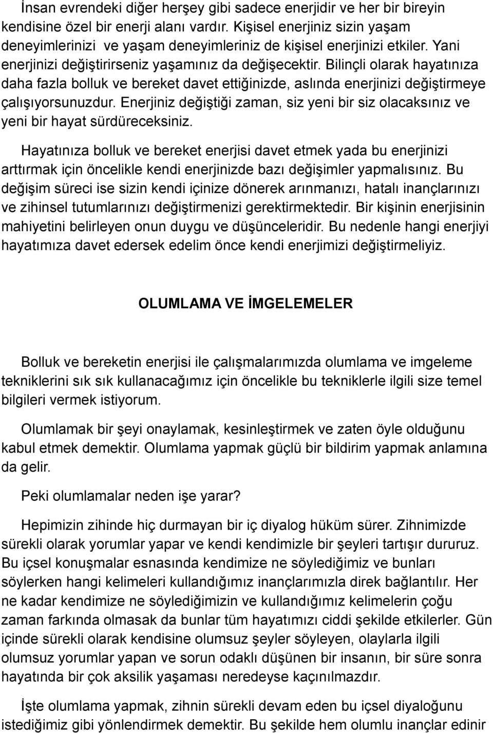 Bilinçli olarak hayatınıza daha fazla bolluk ve bereket davet ettiğinizde, aslında enerjinizi değiştirmeye çalışıyorsunuzdur.