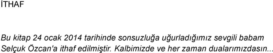 babam Selçuk Özcan'a ithaf edilmiştir.