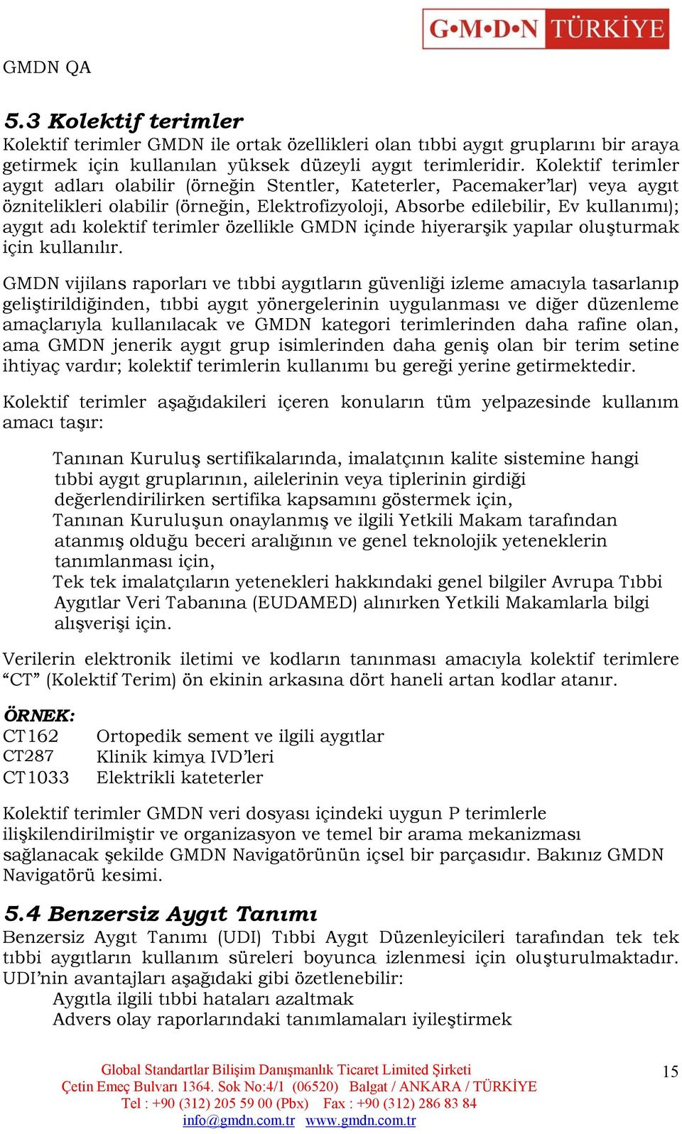 kolektif terimler özellikle GMDN içinde hiyerarşik yapılar oluşturmak için kullanılır.