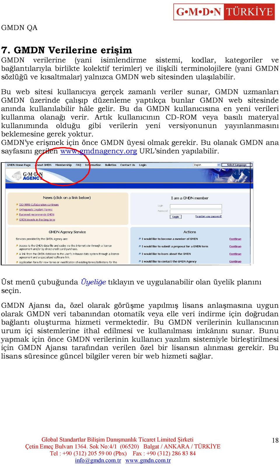 Bu web sitesi kullanıcıya gerçek zamanlı veriler sunar, GMDN uzmanları GMDN üzerinde çalışıp düzenleme yaptıkça bunlar GMDN web sitesinde anında kullanılabilir hâle gelir.