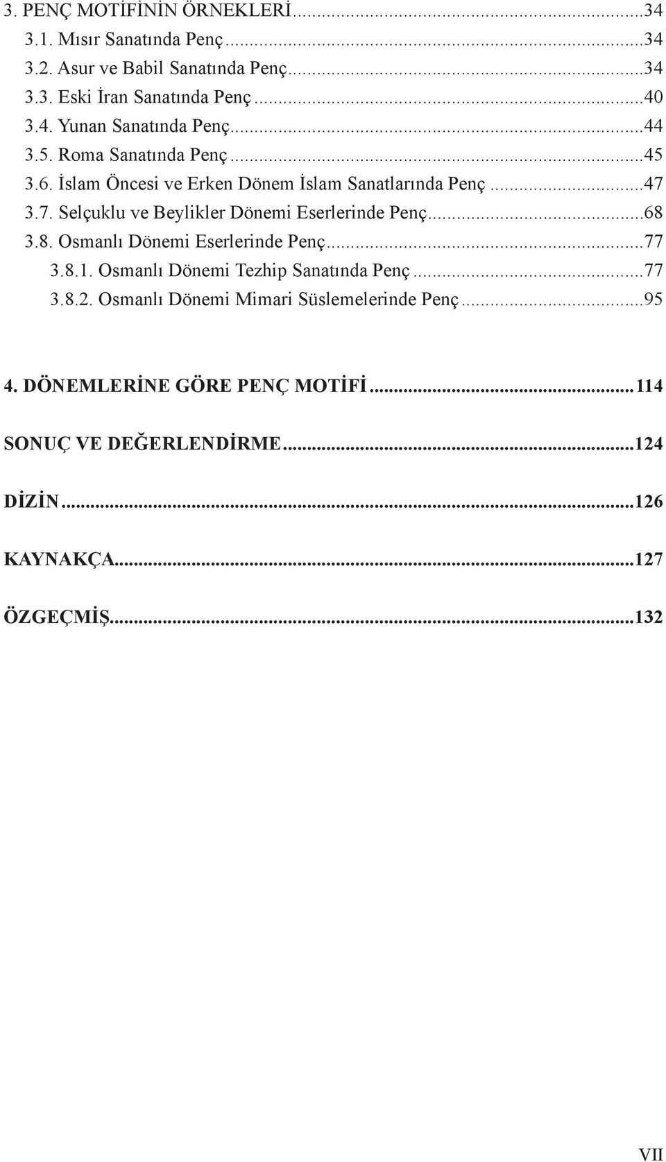 ..68 3.8. Osmanlı Dönemi Eserlerinde Penç...77 3.8.1. Osmanlı Dönemi Tezhip Sanatında Penç...77 3.8.2.