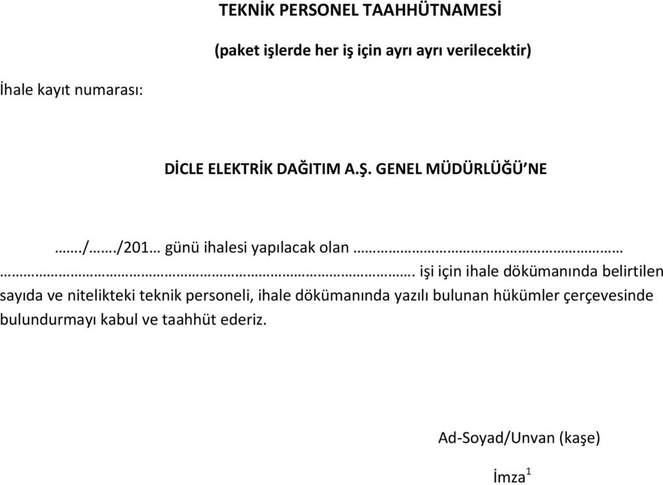 işi için ihale dökümanında belirtilen sayıda ve nitelikteki teknik personeli, ihale dökümanında