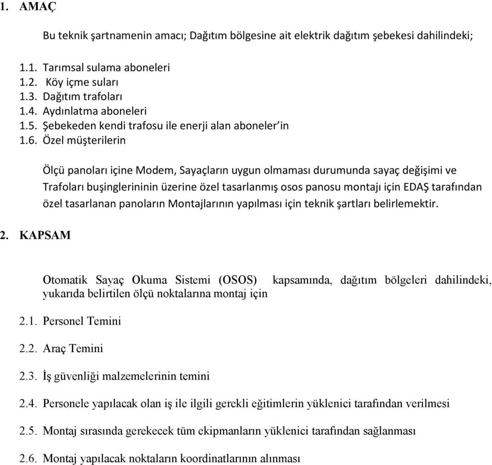 KAPSAM Ölçü panoları içine Modem, Sayaçların uygun olmaması durumunda sayaç değişimi ve Trafoları buşinglerininin üzerine özel tasarlanmış osos panosu montajı için EDAŞ tarafından özel tasarlanan