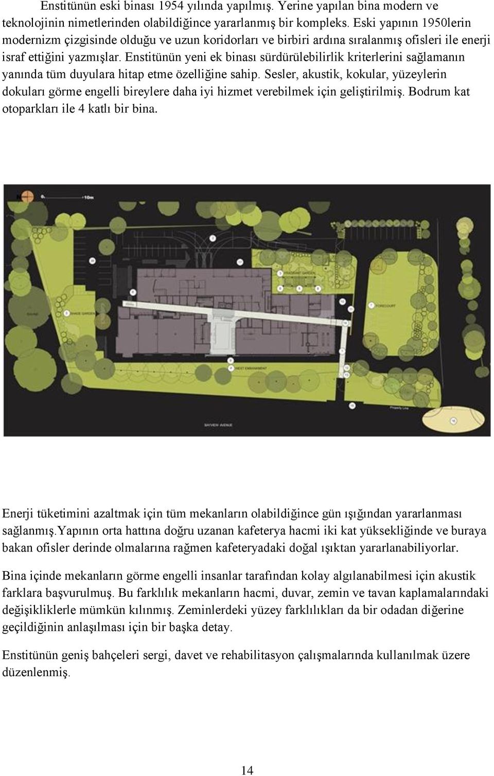 Enstitünün yeni ek binası sürdürülebilirlik kriterlerini sağlamanın yanında tüm duyulara hitap etme özelliğine sahip.