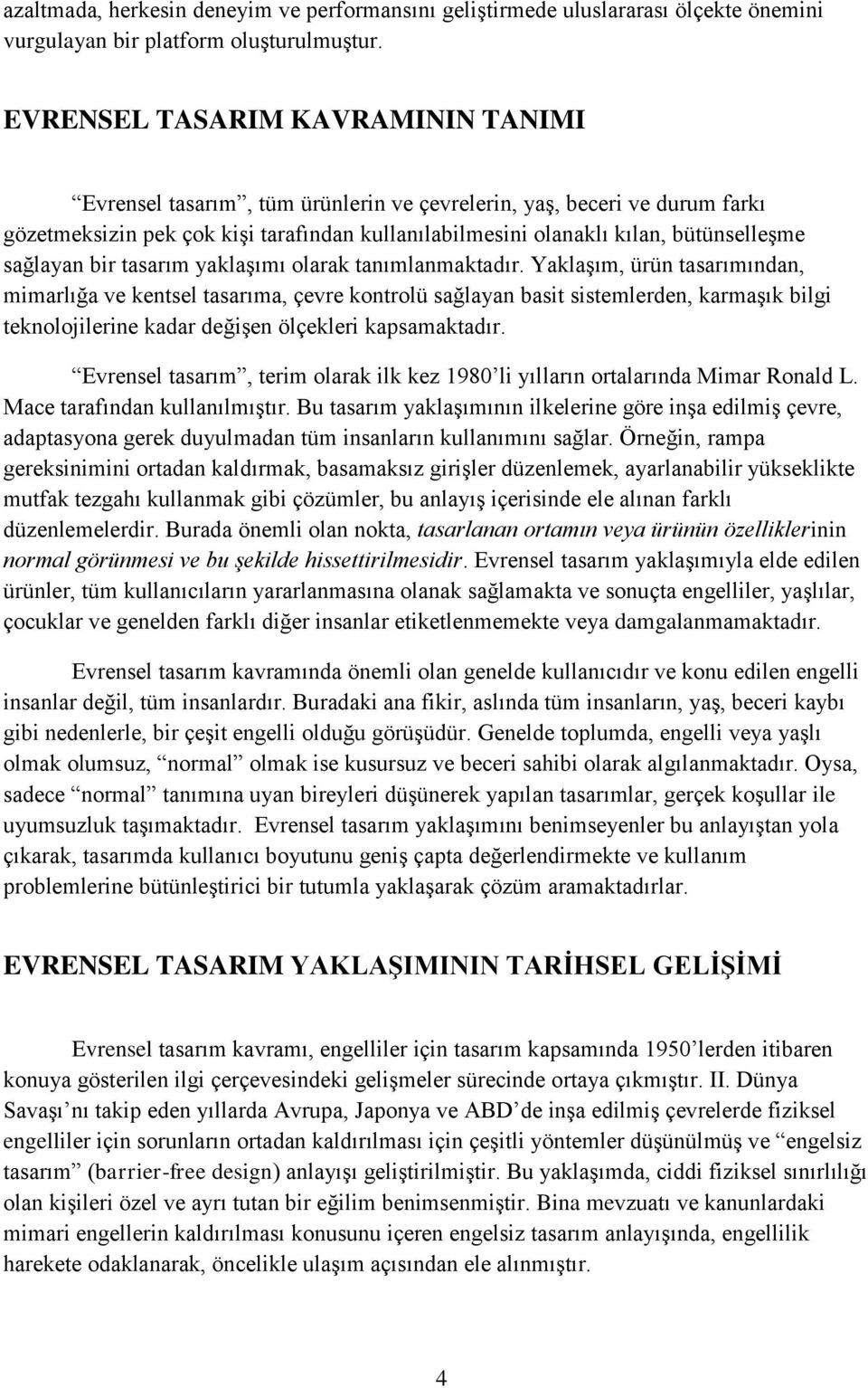 sağlayan bir tasarım yaklaşımı olarak tanımlanmaktadır.