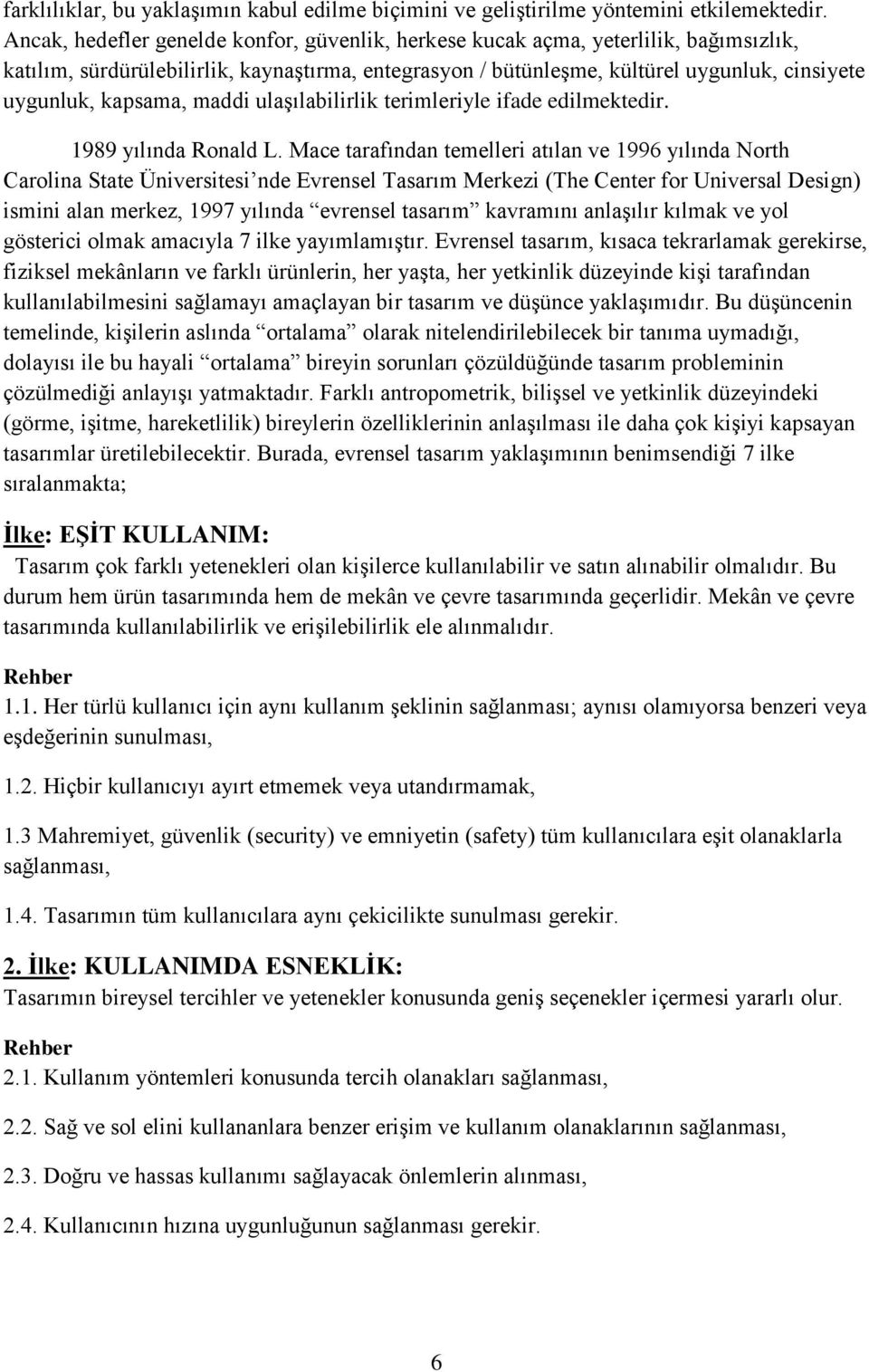 kapsama, maddi ulaşılabilirlik terimleriyle ifade edilmektedir. 1989 yılında Ronald L.