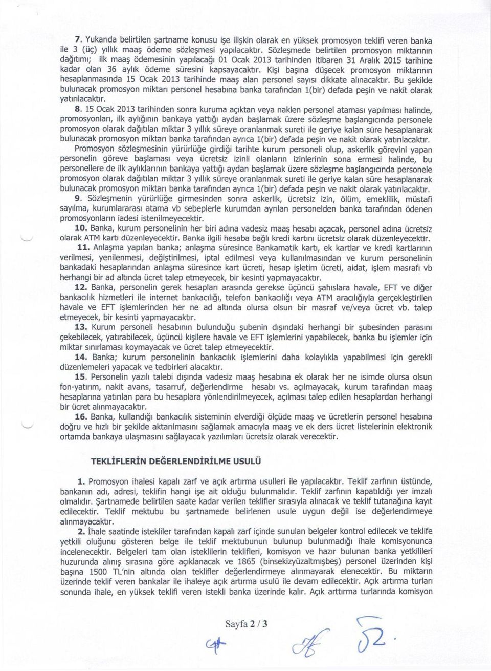 Kişi başına düşecek promosyon miktarının hesaplanmasında 15 Ocak 2013 tarihinde maaş alan personel sayısı dikkate alınacaktır.