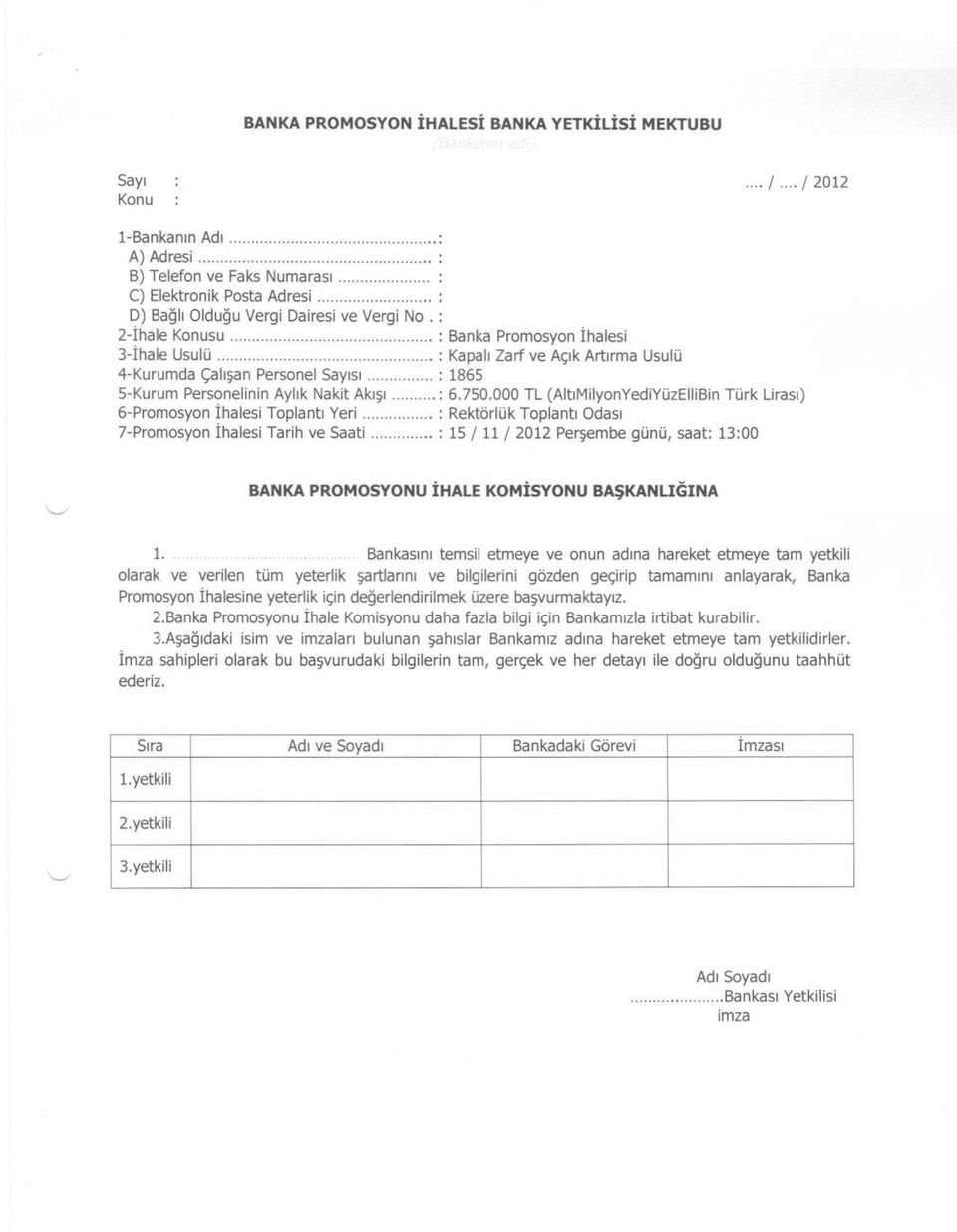 5-Kurum Personelinin Aylık Nakit Akışı 6-Promosyon İhalesi Toplantı Yeri 7-Promosyon İhalesi Tarih ve Saati Banka Promosyon İhalesi Kapalı Zarf ve Açık Artırma Usulü 1865 6.750.