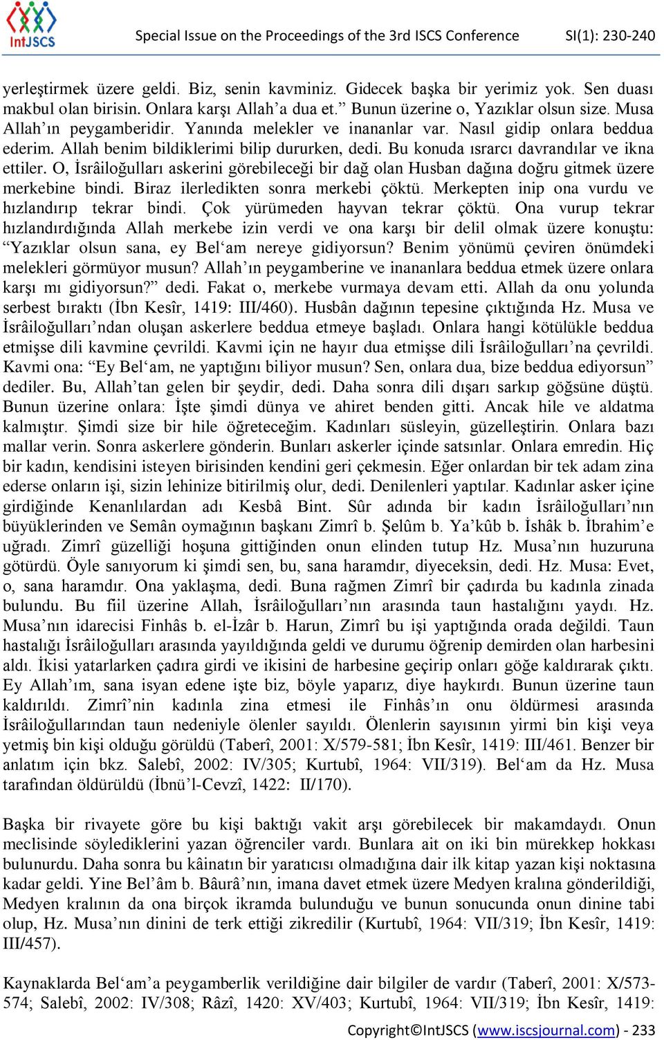 Allah benim bildiklerimi bilip dururken, dedi. Bu konuda ısrarcı davrandılar ve ikna ettiler. O, İsrâiloğulları askerini görebileceği bir dağ olan Husban dağına doğru gitmek üzere merkebine bindi.