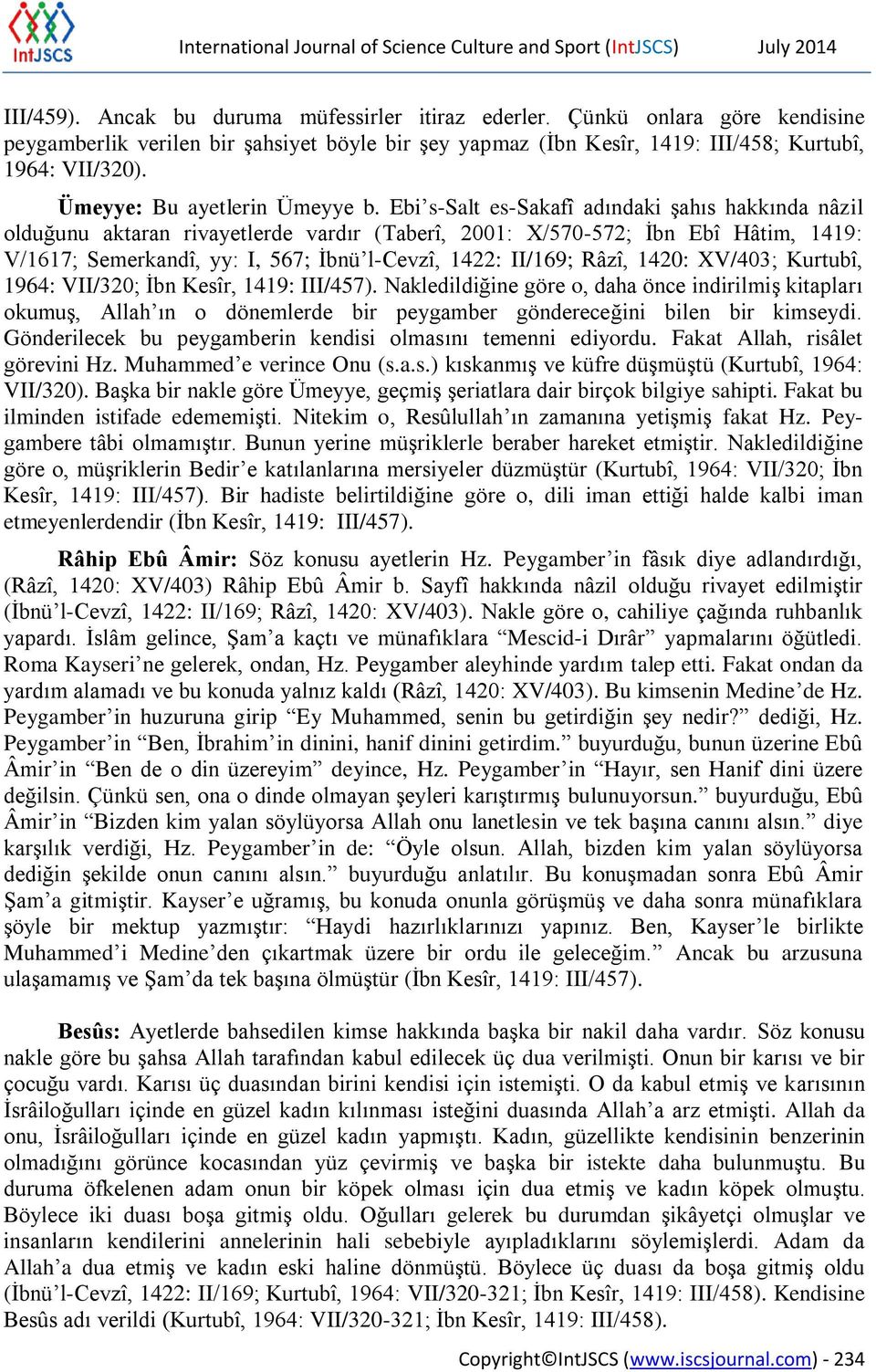 Ebi s-salt es-sakafî adındaki şahıs hakkında nâzil olduğunu aktaran rivayetlerde vardır (Taberî, 2001: X/570-572; İbn Ebî Hâtim, 1419: V/1617; Semerkandî, yy: I, 567; İbnü l-cevzî, 1422: II/169;