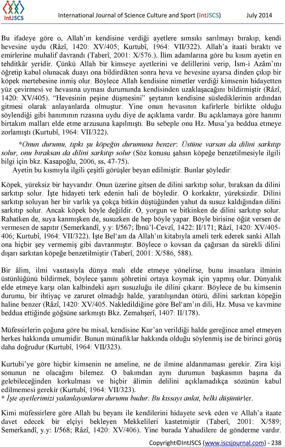 Çünkü Allah bir kimseye ayetlerini ve delillerini verip, İsm-i Azâm ını öğretip kabul olunacak duayı ona bildirdikten sonra heva ve hevesine uyarsa dinden çıkıp bir köpek mertebesine inmiş olur.