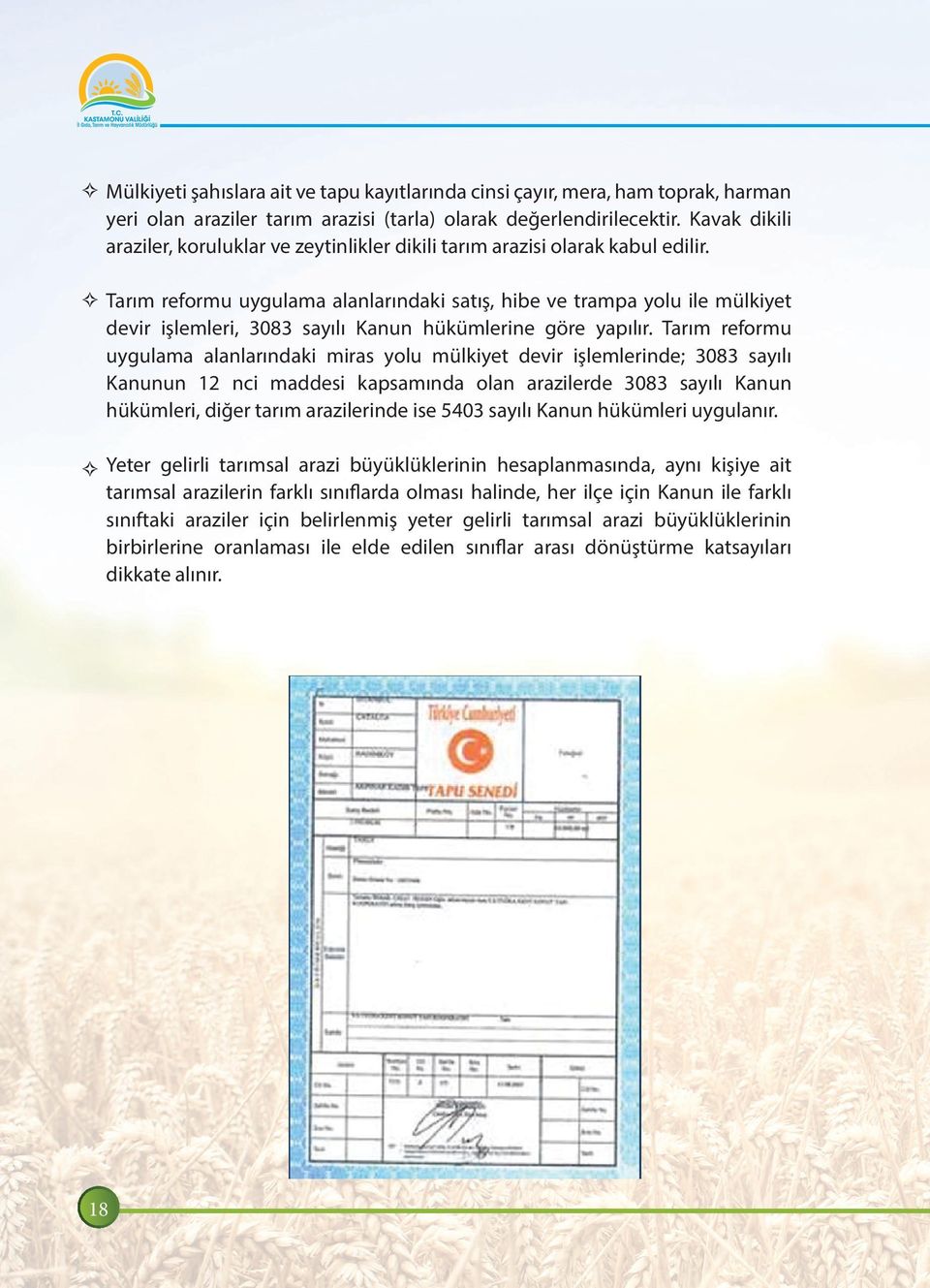 Tarım reformu uygulama alanlarındaki satış, hibe ve trampa yolu ile mülkiyet devir işlemleri, 08 sayılı Kanun hükümlerine göre yapılır.