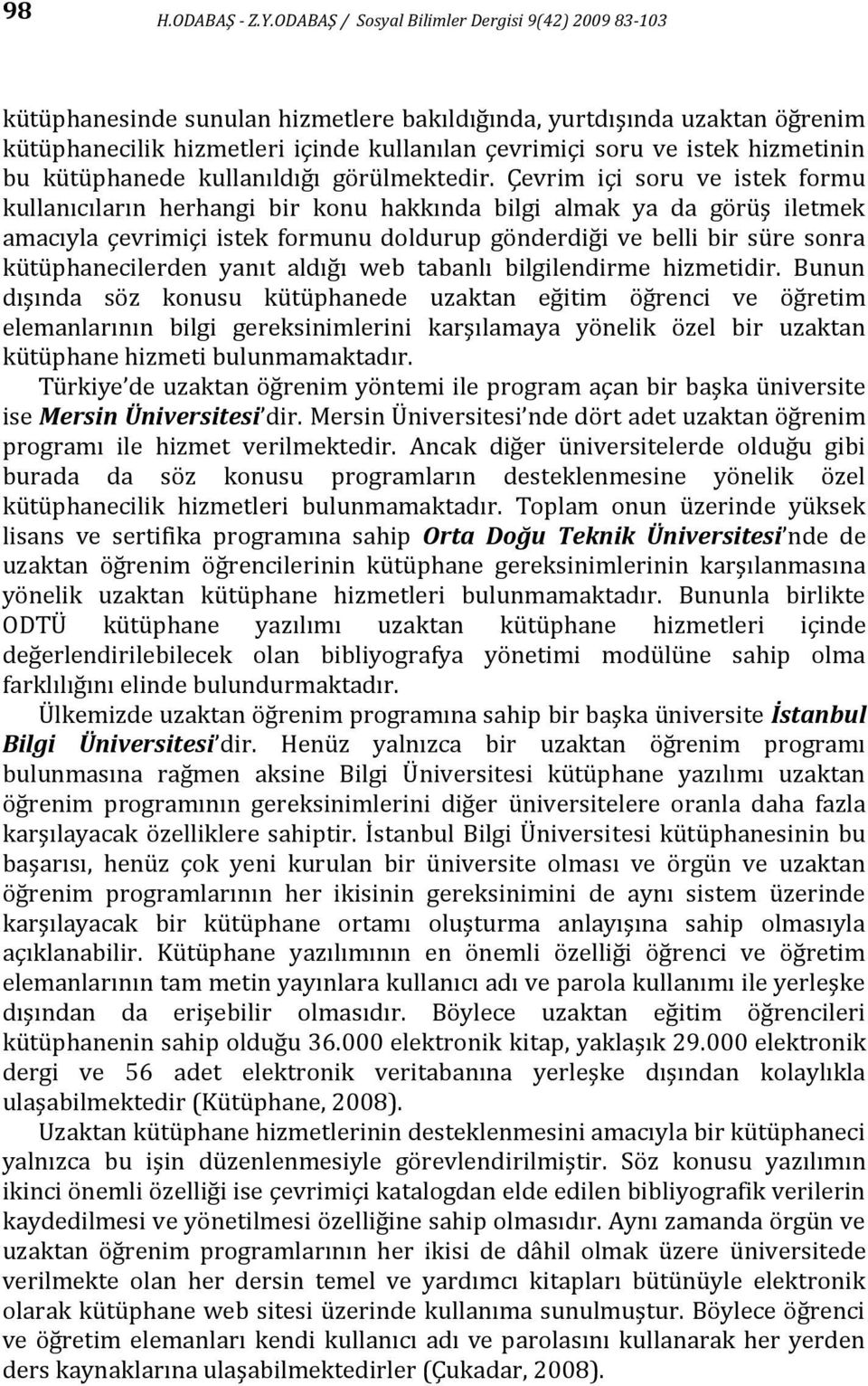 hizmetinin bu kütüphanede kullanıldığı görülmektedir.