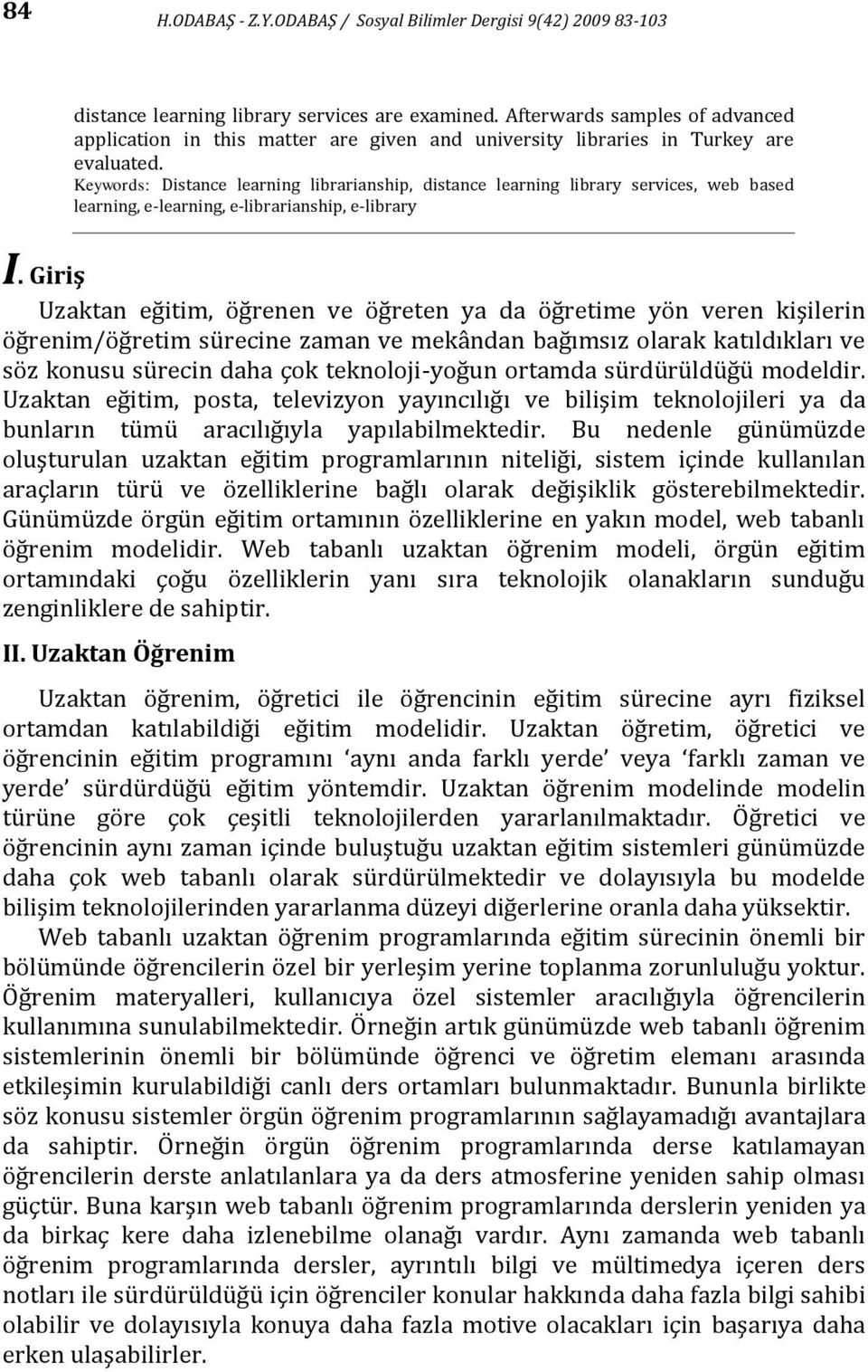 Keywords: Distance learning librarianship, distance learning library services, web based learning, e-learning, e-librarianship, e-library I.