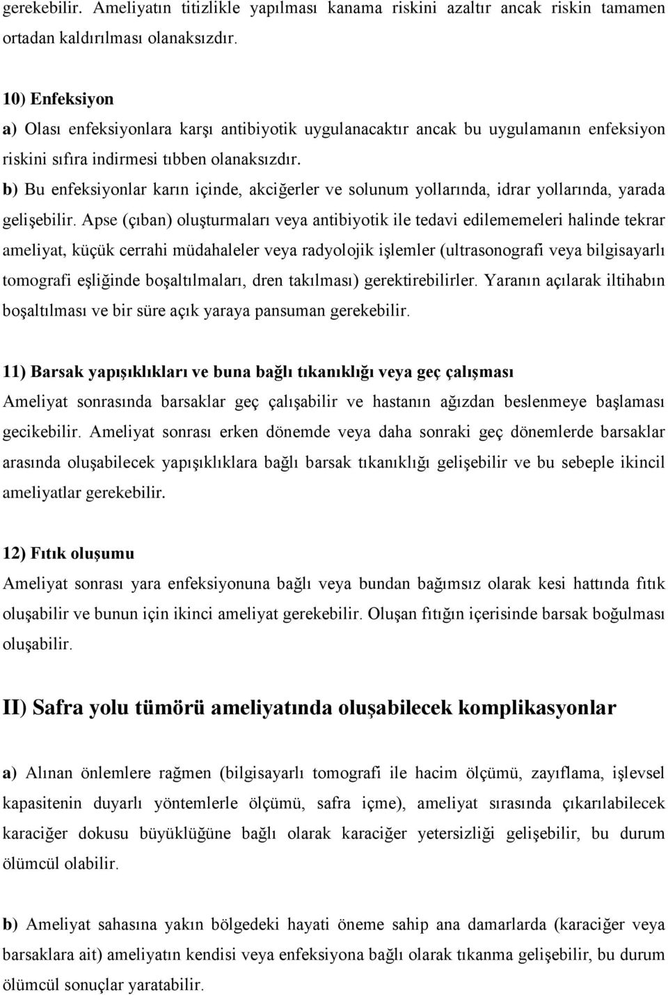 b) Bu enfeksiyonlar karın içinde, akciğerler ve solunum yollarında, idrar yollarında, yarada gelişebilir.