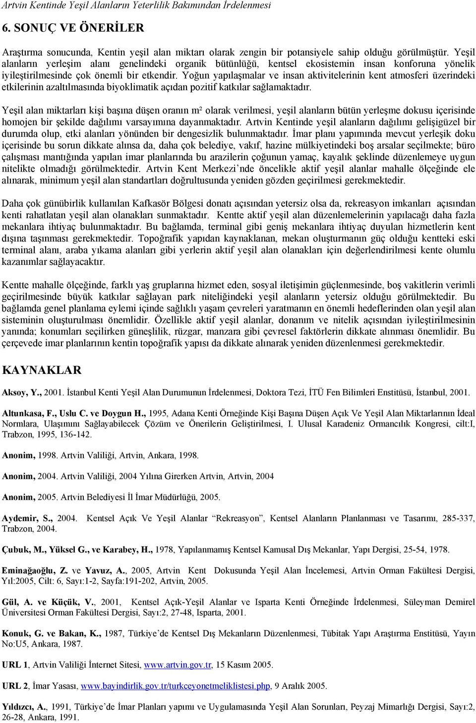 Yoğun yapılaşmalar ve insan aktivitelerinin kent atmosferi üzerindeki etkilerinin azaltılmasında biyoklimatik açıdan pozitif katkılar sağlamaktadır.