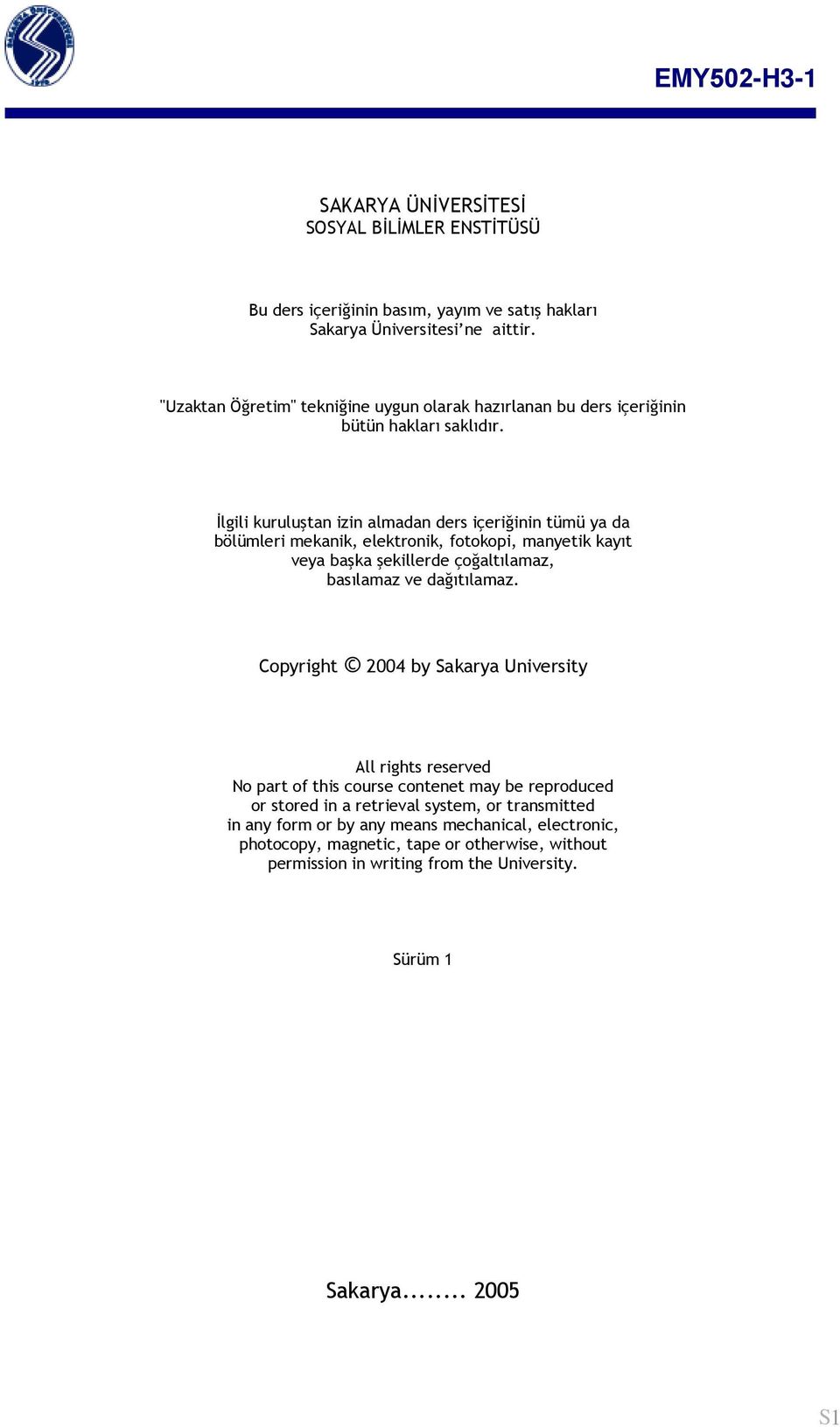 İlgili kuruluştan izin almadan ders içeriğinin tümü ya da bölümleri mekanik, elektronik, fotokopi, manyetik kayıt veya başka şekillerde çoğaltılamaz, basılamaz ve dağıtılamaz.