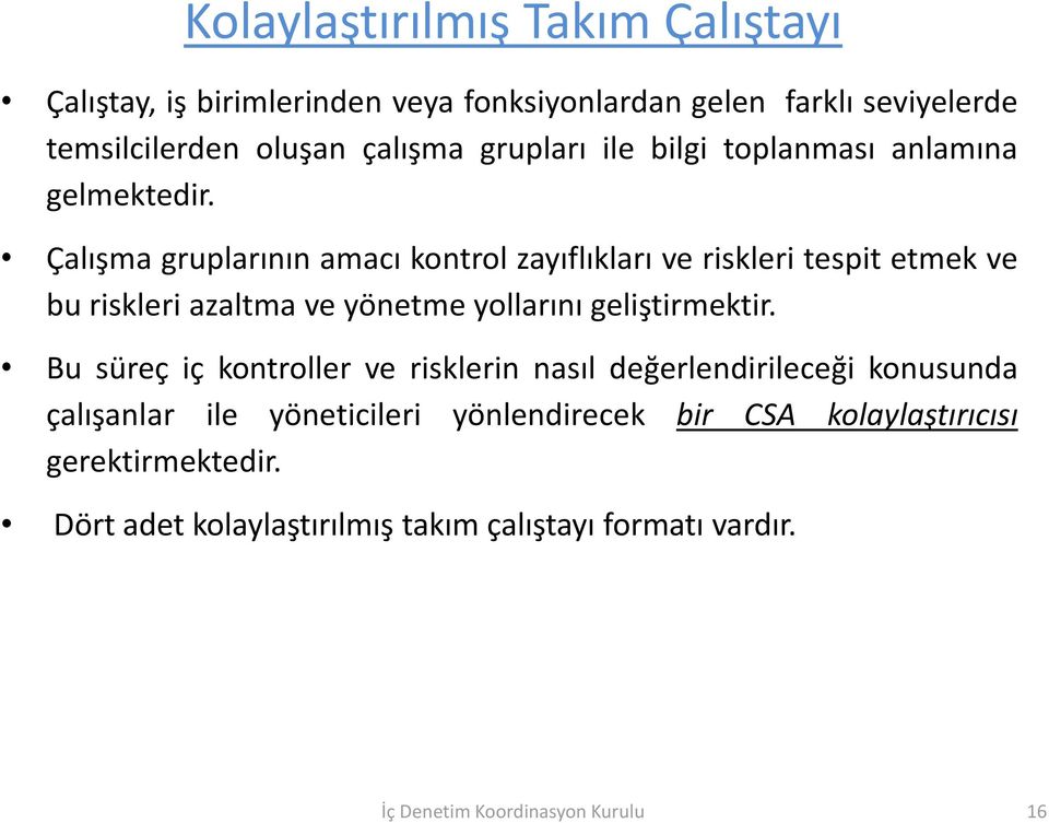 Çalışma gruplarının amacı kontrol zayıflıkları ve riskleri tespit etmek ve bu riskleri azaltma ve yönetme yollarını geliştirmektir.