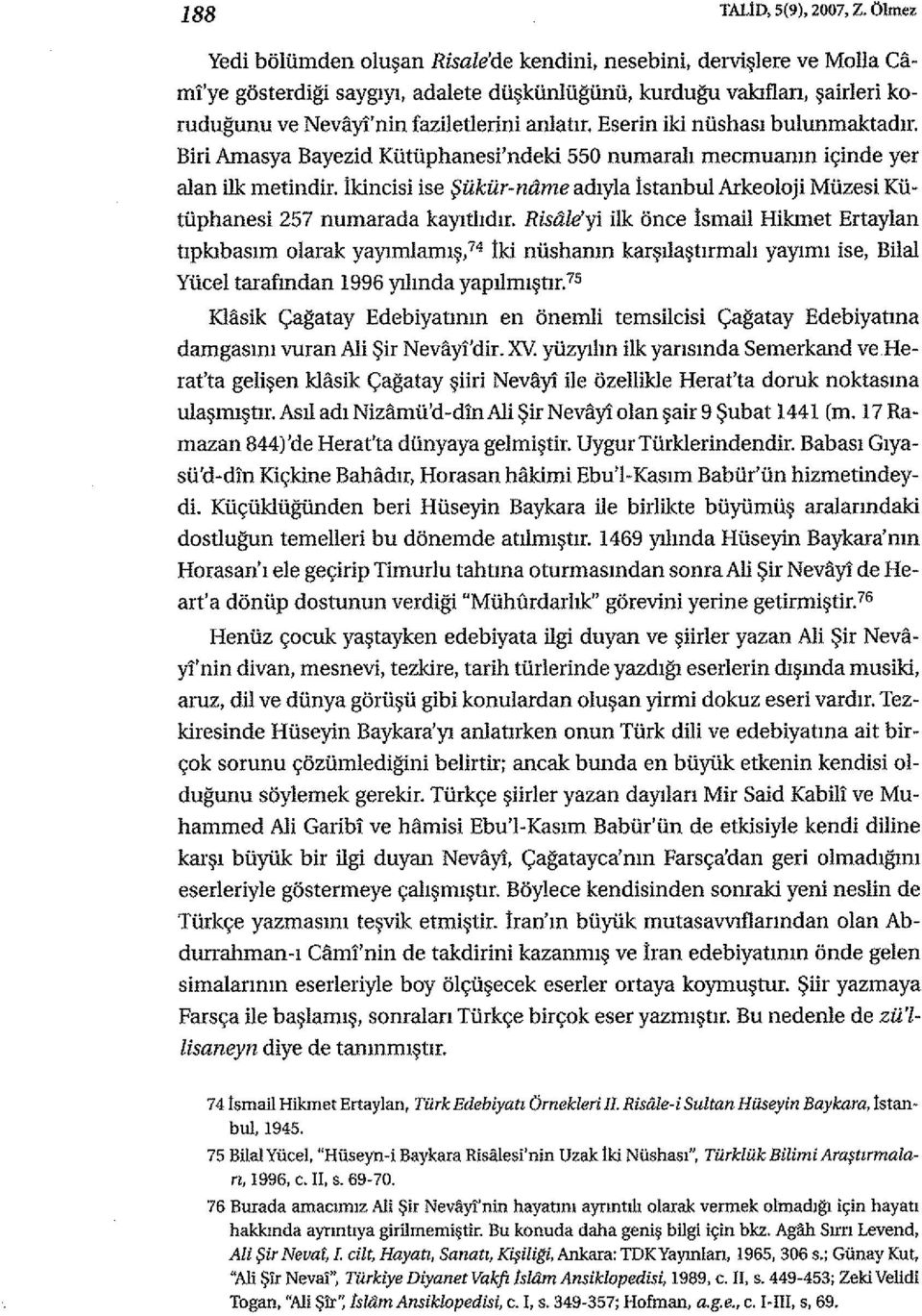 anlatır, Eserin iki nüshası bulunmaktadır. Biri Amasya Bayezid Kütüphanesi'ndeki 550 numaralı mecmuanın içinde yer alan ilk metindir.