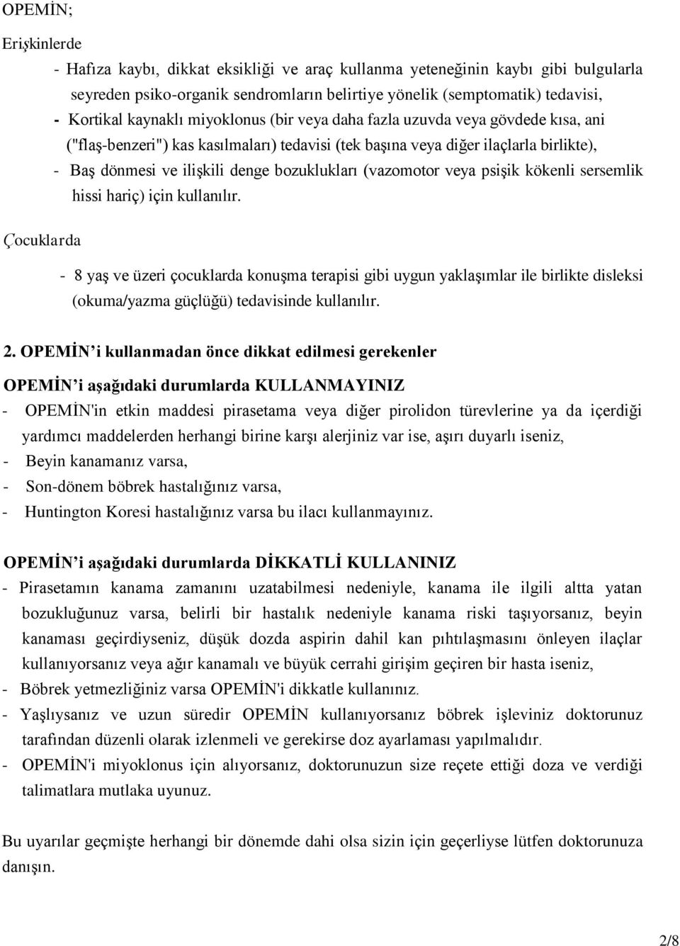 bozuklukları (vazomotor veya psişik kökenli sersemlik hissi hariç) için kullanılır.