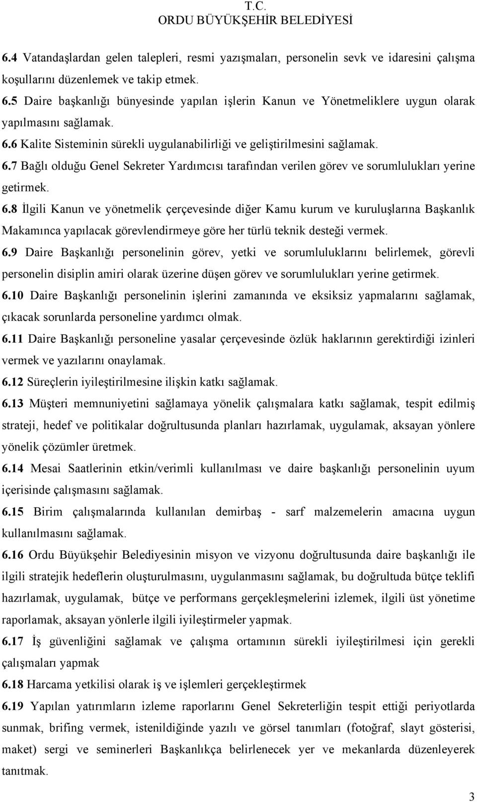 6 Kalite Sisteminin sürekli uygulanabilirliği ve geliştirilmesini sağlamak. 6.