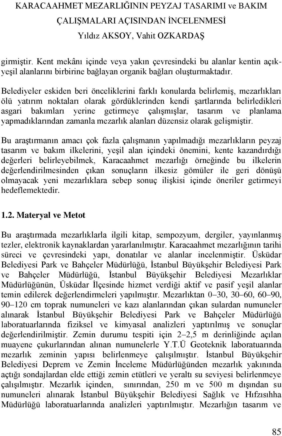 çalışmışlar, tasarım ve planlama yapmadıklarından zamanla mezarlık alanları düzensiz olarak gelişmiştir.